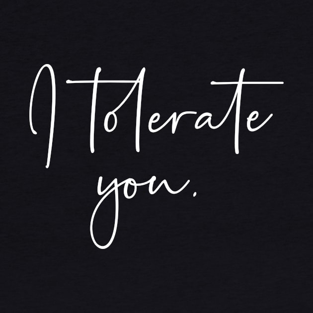 I tolerate you by StraightDesigns